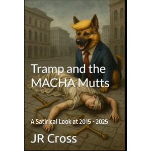 Cross Tramp and the MACHA Mutts: A Satirical Look at 2015 2025 Cross Tramp and the MACHA Mutts: A Satirical Look at 2015 2025