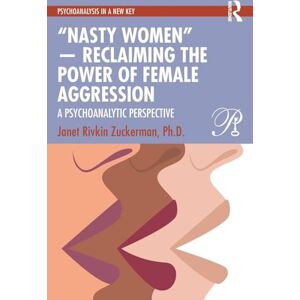 Zuckerman Ph.D., Janet Rivkin “Nasty Women” ― Reclaiming the Power of Female Aggression: A Psychoanalytic Perspective (Psychoanalysis in a New Key Book Series) Zuckerman Ph.D., Janet Rivkin “Nasty Women” ― Reclaiming the Power of Female Aggression: A Psychoanalytic Perspective (Psychoanalysis in a New Key Book Series)