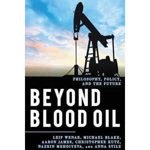 Rowman & Littlefield Publishers Beyond Blood Oil: Philosophy, Policy, and the Future (Explorations in Contemporary Social-Political Philosophy) Rowman & Littlefield Publishers Beyond Blood Oil: Philosophy, Policy, and the Future (Explorations in Contemporary Social-Political Philosophy)
