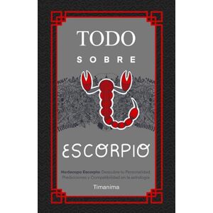 Fátima García, Timanima TODO SOBRE ESCORPIO: Horóscopo Escorpio: Guía Completa de Astrología, Predicciones, Personalidad y Compatibilidad Amorosa Fátima García, Timanima TODO SOBRE ESCORPIO: Horóscopo Escorpio: Guía Completa de Astrología, Predicciones, Personalidad y Compatibilidad Amorosa