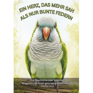 Kirsh, Beri Ein Herz, das mehr sah als nur bunte Federn (A5): Eine Geschichte über Wahrheit, Mitgefühl und einen ganz besonderen Papagei (WILD Moments – ... Empathie und echtes Tierverständnis A5) Kirsh, Beri Ein Herz, das mehr sah als nur bunte Federn (A5): Eine Geschichte über Wahrheit, Mitgefühl und einen ganz besonderen Papagei (WILD Moments – ... Empathie und echtes Tierverständnis A5)