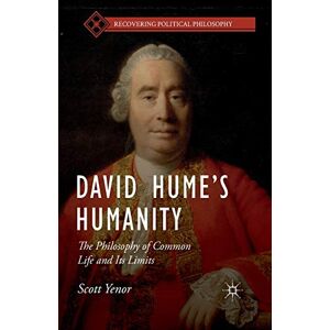 Yenor, S. David Hume’s Humanity: The Philosophy of Common Life and Its Limits (Recovering Political Philosophy) Yenor, S. David Hume’s Humanity: The Philosophy of Common Life and Its Limits (Recovering Political Philosophy)