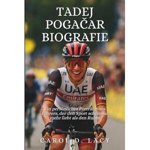 D. Lacy, Carol Tadej Pogačar Biografie: Ein persönliches Porträt eines Fahrers, der den Sport scheinbar mehr liebt als den Ruhm. D. Lacy, Carol Tadej Pogačar Biografie: Ein persönliches Porträt eines Fahrers, der den Sport scheinbar mehr liebt als den Ruhm.