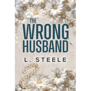 Steele, L. The Wrong Husband: Brother's Best Friend Marriage of Convenience Romance (The Davenports) Steele, L. The Wrong Husband: Brother's Best Friend Marriage of Convenience Romance (The Davenports)