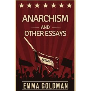 EMMA GOLDMAN Anarchism and Other Essays EMMA GOLDMAN Anarchism and Other Essays