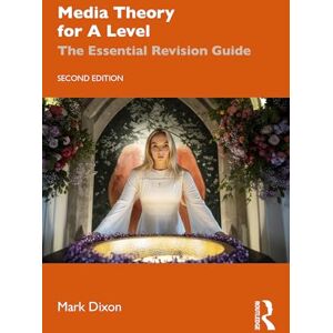Dixon, Mark Media Theory for A Level: The Essential Revision Guide Dixon, Mark Media Theory for A Level: The Essential Revision Guide