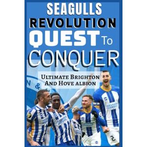 O, Olur The Ultimate Brighton And Hove Albion Fc: Quest To Conquer And Risen Of Our Dearly Club A Soccer Data Science Driven Innovation Turn Seagulls To Giant Slayer In English Premier League O, Olur The Ultimate Brighton And Hove Albion Fc: Quest To Conquer And Risen Of Our Dearly Club A Soccer Data Science Driven Innovation Turn Seagulls To Giant Slayer In English Premier League