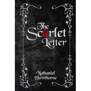 Hawthorne, Nathaniel The Scarlet Letter (Illustrated): The 1850 Classic Edition with Original Illustrations Hawthorne, Nathaniel The Scarlet Letter (Illustrated): The 1850 Classic Edition with Original Illustrations