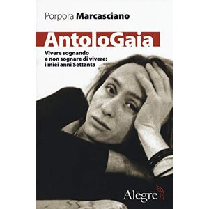 Marcasciano, Porpora AntoloGaia. Vivere sognando e non sognare di vivere: i miei anni Settanta Marcasciano, Porpora AntoloGaia. Vivere sognando e non sognare di vivere: i miei anni Settanta
