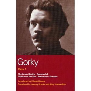 Maxim Gorky Gorky Plays: 1: Enemies; The Lower Depths; Summerfolk; Children of the Sun: v. 1 Maxim Gorky Gorky Plays: 1: Enemies; The Lower Depths; Summerfolk; Children of the Sun: v. 1