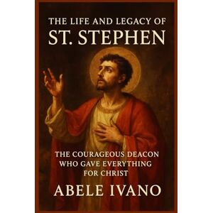 Ivano, Abele The Life and Legacy of St. Stephen (Christian Heritage Biography Series) Ivano, Abele The Life and Legacy of St. Stephen (Christian Heritage Biography Series)