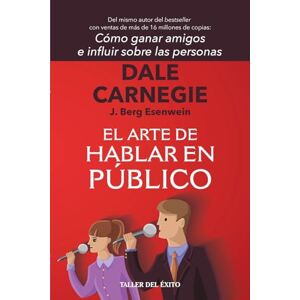Carnegie, Dale El arte de hablar en público: Del mismo autor de Cómo ganar amigos e influir sobre las personas Carnegie, Dale El arte de hablar en público: Del mismo autor de Cómo ganar amigos e influir sobre las personas