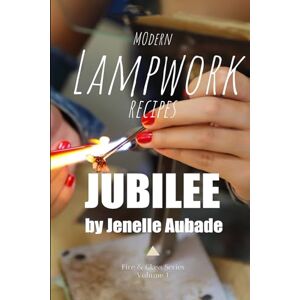 Modern Lampwork Recipes Fire and Glass by Jenelle Aubade: Volume 1 Jubilee Modern Lampwork Recipes Fire and Glass by Jenelle Aubade: Volume 1 Jubilee