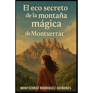 Rodríguez Quiñones, Montserrat El eco secreto de la montaña mágica de Montserrat Rodríguez Quiñones, Montserrat El eco secreto de la montaña mágica de Montserrat