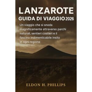 Philips LANZAROTE GUIDA DI VIAGGIO 2026 Philips LANZAROTE GUIDA DI VIAGGIO 2026