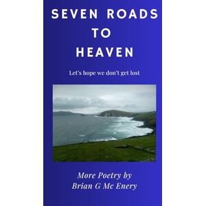 Mc Enery, Brian G Seven Roads to Heaven: Lets hope we don't get lost Mc Enery, Brian G Seven Roads to Heaven: Lets hope we don't get lost