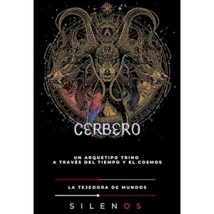 (SILENOS), La Tejedora de Mundos CERBERO: La Lealtad Forjada en Sombras (Mitología Griega) (SILENOS), La Tejedora de Mundos CERBERO: La Lealtad Forjada en Sombras (Mitología Griega)