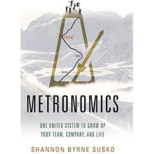 Susko, Shannon Metronomics: One United System to Grow Up Your Team, Company, and Life Susko, Shannon Metronomics: One United System to Grow Up Your Team, Company, and Life