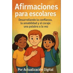 digital, actualización Afirmaciones para escolares: Desarrollando la confianza, la amabilidad y el coraje: una palabra a la vez digital, actualización Afirmaciones para escolares: Desarrollando la confianza, la amabilidad y el coraje: una palabra a la vez