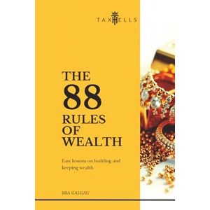 Galgau, Mia The 88 Rules of Wealth: Easy lessons on building and keeping wealth (TaxHells.com) Galgau, Mia The 88 Rules of Wealth: Easy lessons on building and keeping wealth (TaxHells.com)