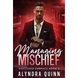 Quinn, Alyndra Managing Mischief (Shattered Embrace Series) Quinn, Alyndra Managing Mischief (Shattered Embrace Series)