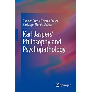 Karl Jaspers’ Philosophy and Psychopathology Karl Jaspers’ Philosophy and Psychopathology