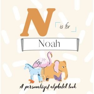 Press, ATWs N is for Noah: A Custom Alphabet Book Personalized With Your Name Press, ATWs N is for Noah: A Custom Alphabet Book Personalized With Your Name
