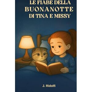 Ridolfi, J. LE FIABE DELLA BUONANOTTE DI TINA E MISSY: Dieci storie della buonanotte per sognare insieme (La Collana delle Fiabe della Buonanotte) Ridolfi, J. LE FIABE DELLA BUONANOTTE DI TINA E MISSY: Dieci storie della buonanotte per sognare insieme (La Collana delle Fiabe della Buonanotte)