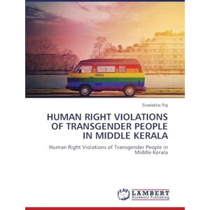 Raj, Sreelekha Human Right Violations of Transgender People in Middle Kerala Raj, Sreelekha Human Right Violations of Transgender People in Middle Kerala