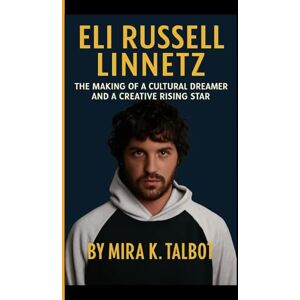 K. Talbot, Mira ELI RUSSELL LINNETZ: The making of a Cultural Dreamer and a Creative Rising Star K. Talbot, Mira ELI RUSSELL LINNETZ: The making of a Cultural Dreamer and a Creative Rising Star