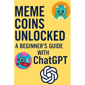 Lough, Mr Andrew MEME COINS UNLOCKED: A BEGINNERS GUIDE WITH CHATGPT Lough, Mr Andrew MEME COINS UNLOCKED: A BEGINNERS GUIDE WITH CHATGPT