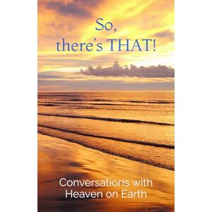Heaven on Earth, Conversations with So, there’s THAT!: 3 (Conversations with Heaven on Earth) Heaven on Earth, Conversations with So, there’s THAT!: 3 (Conversations with Heaven on Earth)