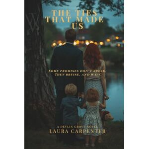 Carpenter, Laura The Ties That Made Us: A Devlin Grove Novel (Delvin Grove) Carpenter, Laura The Ties That Made Us: A Devlin Grove Novel (Delvin Grove)