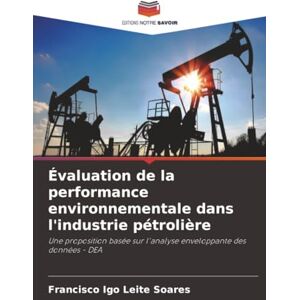 Leite Soares, Francisco Igo Évaluation de la performance environnementale dans l'industrie pétrolière: Une proposition basée sur l'analyse enveloppante des données DEA Leite Soares, Francisco Igo Évaluation de la performance environnementale dans l'industrie pétrolière: Une proposition basée sur l'analyse enveloppante des données DEA
