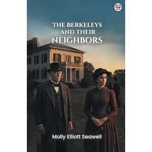 Seawell, Molly Elliot The Berkeleys And Their Neighbors (Edition1) Seawell, Molly Elliot The Berkeleys And Their Neighbors (Edition1)