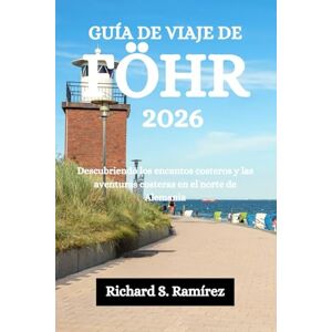 Ramírez, Richard S. GUÍA DE VIAJE DE FÖHR 2026: Descubriendo los encantos costeros y las aventuras costeras en el norte de Alemania Ramírez, Richard S. GUÍA DE VIAJE DE FÖHR 2026: Descubriendo los encantos costeros y las aventuras costeras en el norte de Alemania