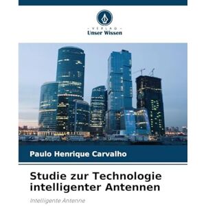 Carvalho, Paulo Henrique Studie zur Technologie intelligenter Antennen: Intelligente Antenne Carvalho, Paulo Henrique Studie zur Technologie intelligenter Antennen: Intelligente Antenne