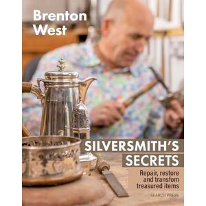 West, Brenton Silversmith's Secrets: Repair, restore and transform treasured items West, Brenton Silversmith's Secrets: Repair, restore and transform treasured items