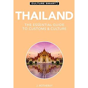 J. Rotheray Thailand Culture Smart!: The Essential Guide to Customs & Culture J. Rotheray Thailand Culture Smart!: The Essential Guide to Customs & Culture