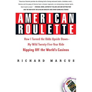 Marcus, Richard American Roulette: How I Turned the Odds Upside Down---My Wild Twenty-Five-Year Ride Ripping Off the World's Casinos (Thomas Dunne Books) Marcus, Richard American Roulette: How I Turned the Odds Upside Down---My Wild Twenty-Five-Year Ride Ripping Off the World's Casinos (Thomas Dunne Books)