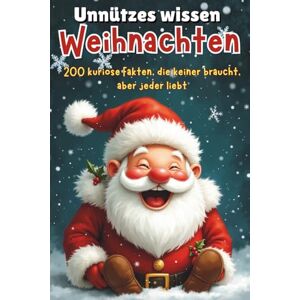 Falkner, Johann Unnützes Wissen Weihnachten: 200 kuriose Fakten, die keiner braucht, aber jeder liebt Kuriose Fakten Witzige Geschichten Geschenkidee Weihnachtshumor Falkner, Johann Unnützes Wissen Weihnachten: 200 kuriose Fakten, die keiner braucht, aber jeder liebt Kuriose Fakten Witzige Geschichten Geschenkidee Weihnachtshumor