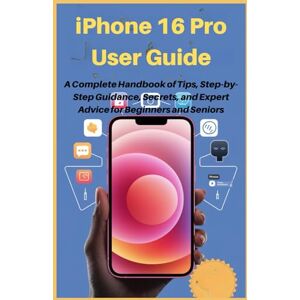 P.crook, Kylan iPhone 16 Pro User Guide: A Complete Handbook of Tips, Step-by-Step Guidance, Secrets, and Expert Advice for Beginners and Seniors (LATEST TECH, AI, GADGET REVIEW AND GUIDE BOOK) P.crook, Kylan iPhone 16 Pro User Guide: A Complete Handbook of Tips, Step-by-Step Guidance, Secrets, and Expert Advice for Beginners and Seniors (LATEST TECH, AI, GADGET REVIEW AND GUIDE BOOK)