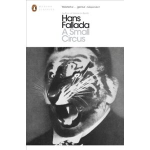 Hans Fallada A Small Circus (Penguin Modern Classics) Hans Fallada A Small Circus (Penguin Modern Classics)