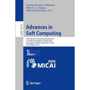 Advances in Soft Computing: 24th Mexican International Conference on Artificial Intelligence, MICAI 2025, Guanajuato, Mexico, November 3, 2025, ... I (Lecture Notes in Computer Science, 16221) Advances in Soft Computing: 24th Mexican International Conference on Artificial Intelligence, MICAI 2025, Guanajuato, Mexico, November 3, 2025, ... I (Lecture Notes in Computer Science, 16221)