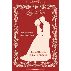 (Serendipia Stark), Lady Seren El marqués y la ladrona: Un sorprendente romance en el universo de la Regencia (Las Ladies) (Serendipia Stark), Lady Seren El marqués y la ladrona: Un sorprendente romance en el universo de la Regencia (Las Ladies)