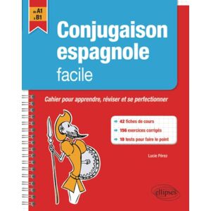 Pérez, Mme Lucie Conjugaison espagnole facile. Cahier pour apprendre, réviser et perfectionner ses acquis A1-B1.: Cahier pour apprendre, réviser et se perfectionner, de A1 à B1 Pérez, Mme Lucie Conjugaison espagnole facile. Cahier pour apprendre, réviser et perfectionner ses acquis A1-B1.: Cahier pour apprendre, réviser et se perfectionner, de A1 à B1