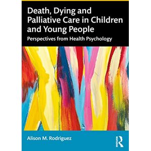 Rodriguez Death, Dying and Palliative Care in Children and Young People: Perspectives from Health Psychology Rodriguez Death, Dying and Palliative Care in Children and Young People: Perspectives from Health Psychology