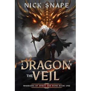 Snape, Nick A Dragon of the Veil: A Dark Epic Fantasy Novel (Warriors of Spirit and Bone) Snape, Nick A Dragon of the Veil: A Dark Epic Fantasy Novel (Warriors of Spirit and Bone)
