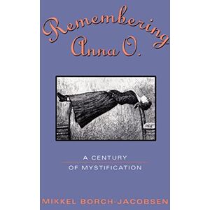 Borch-Jacobsen, Mikkel Remembering Anna O.: A Century of Mystification Borch-Jacobsen, Mikkel Remembering Anna O.: A Century of Mystification