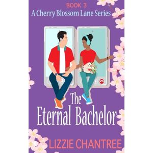 Chantree, Lizzie The Eternal Bachelor: The perfect friends to lovers romance to fall in love with: 3 (Cherry Blossom Lane) Chantree, Lizzie The Eternal Bachelor: The perfect friends to lovers romance to fall in love with: 3 (Cherry Blossom Lane)